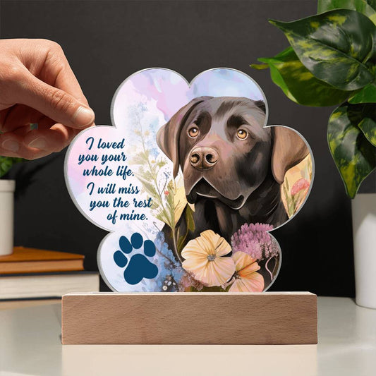 Memorial Chocolate Lab Acrylic Dog Paw Print Plaque - "I loved you your whole life. I will miss you the rest of mine."