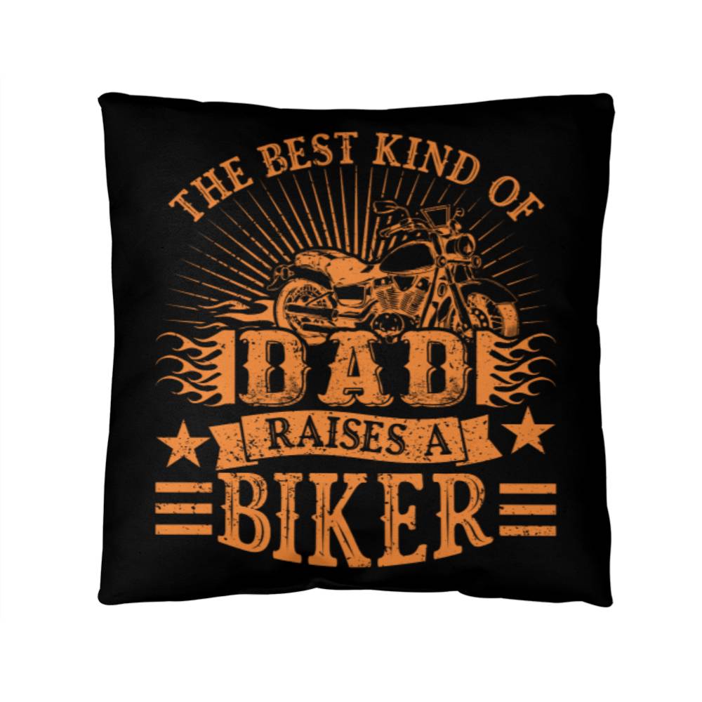 The Best Kind Of Dad Raises A Biker - Custom Throw Pillow