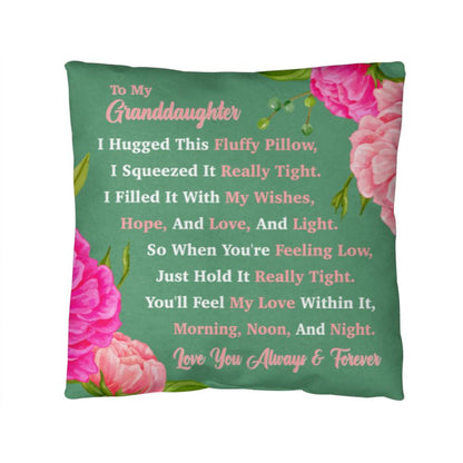 To My Granddaughter - I Hugged This Fluffy Pillow, You'll Feel My Love Within It. Beautiful Custom Throw Pillow. Perfect For Graduation.