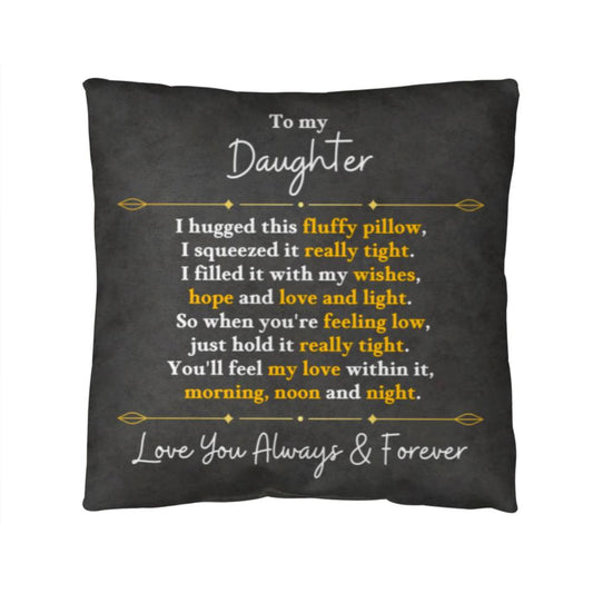 The Perfect Pillow For Your Daughter - I Filled It With My Wishes, Hope And Love And Light