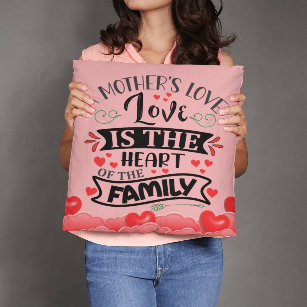 Mother's Love Is The Heart Of The Family ~ Classic Throw Pillow