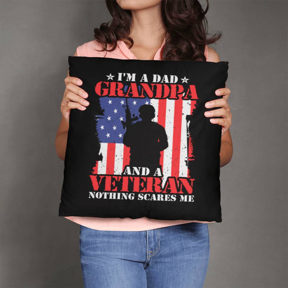 I'm A Dad, A Grandpa, And A Veteran, Nothing Scares Me - Classic Patriotic Pillow