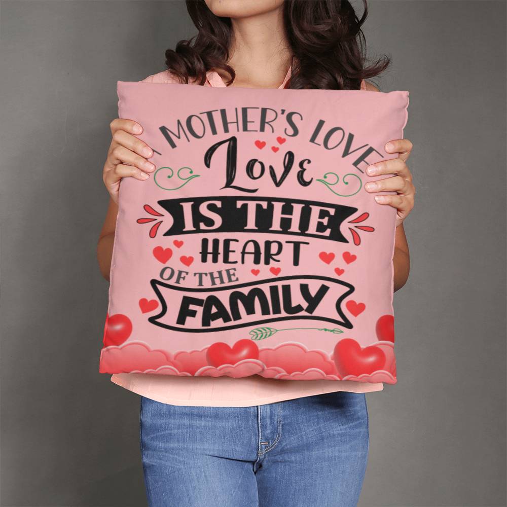 Mother's Love Is The Heart Of The Family ~ Classic Throw Pillow