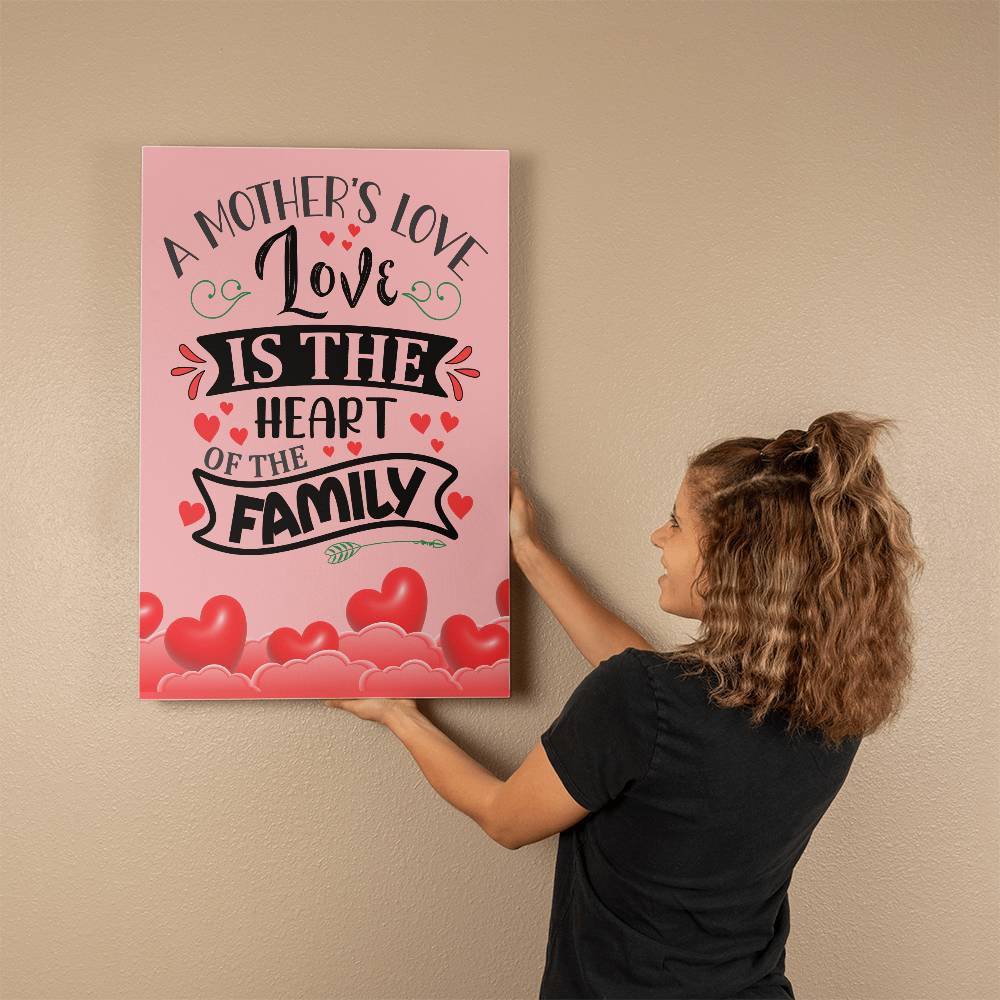 A Mother's Love Is The Heart Of The Family ~ Gallery Wrapped Canvas Print