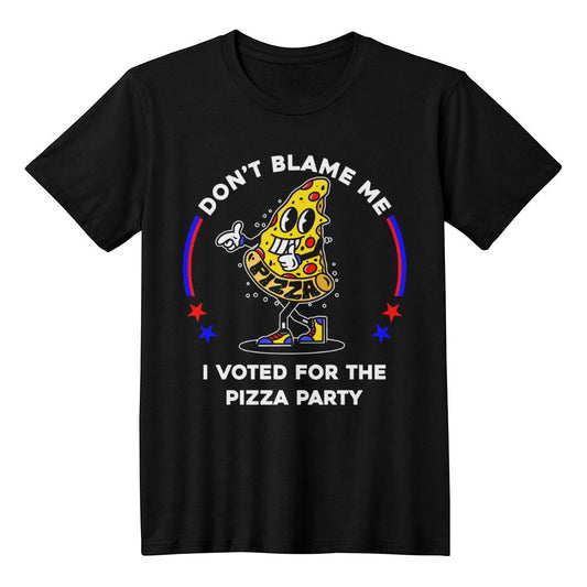 Perfect For Dad! - Funny Political T-shirt - Don't Blame Me, I Voted For The Pizza Party - A Great Gift