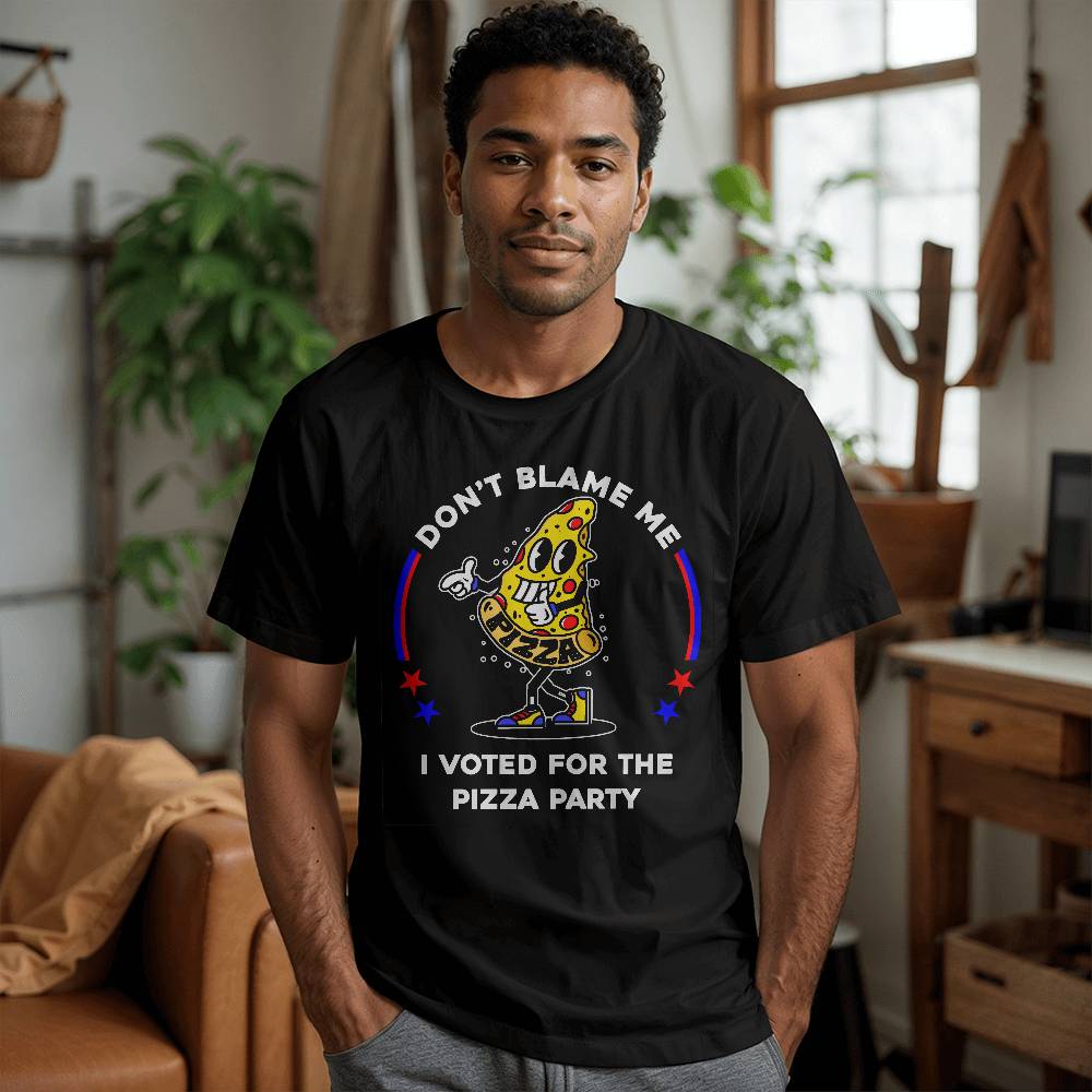 Perfect For Dad! - Funny Political T-shirt - Don't Blame Me, I Voted For The Pizza Party - A Great Gift