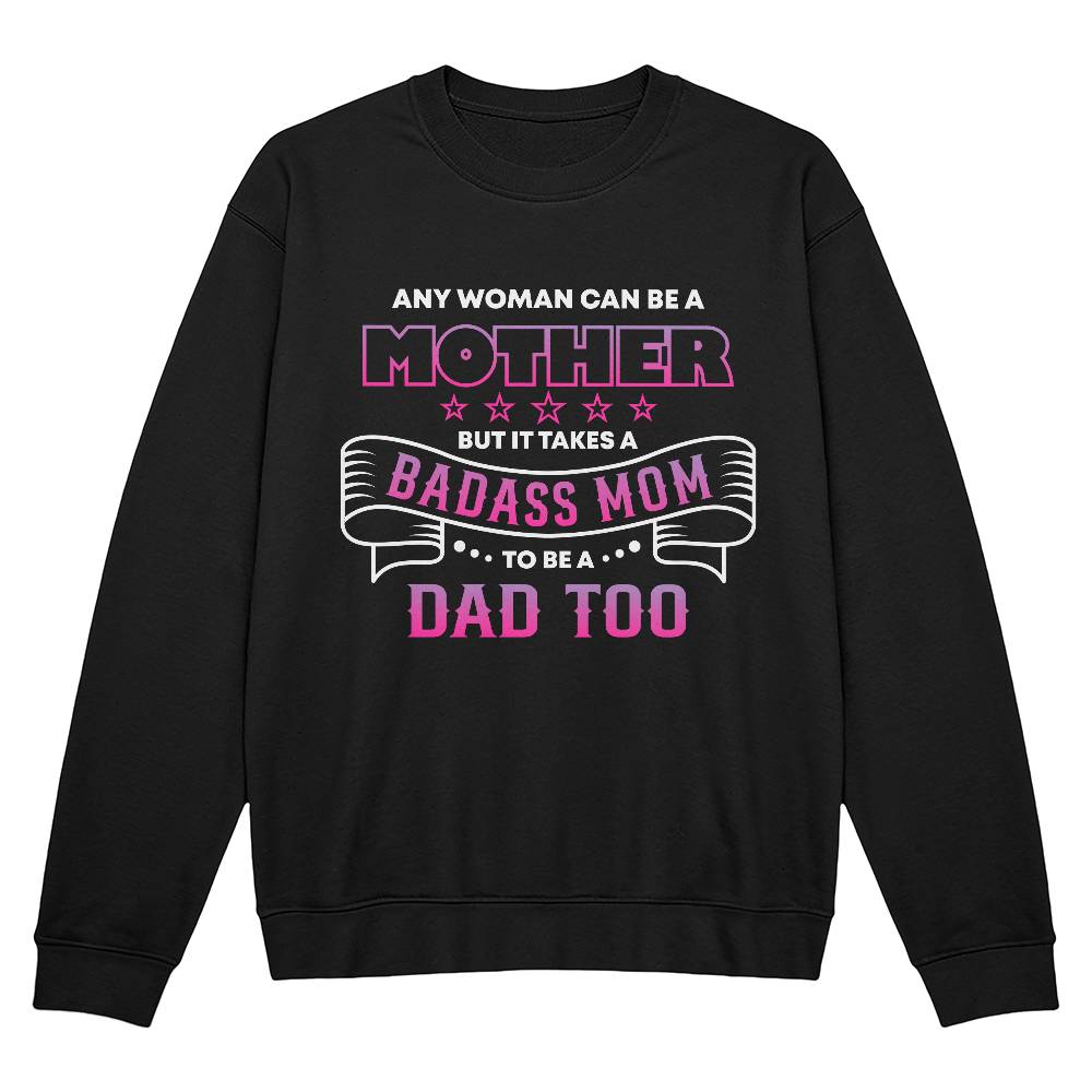 Any woman can be a mother but it takes a BADASS MOM to be a dad too. Father's day gift for single mom.