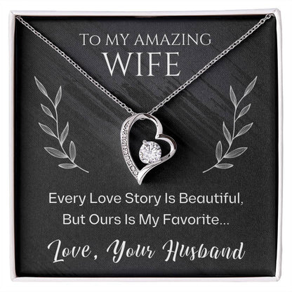 To My Amazing Wife, Every Love Story Is Beautiful, But Ours Is My Favorite... Love, Your Husband - Dazzling Forever Love Necklace