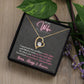 To My Wife - So when you wear it, day or night, You'll feel my presence, shining bright. - Forever Love Necklace