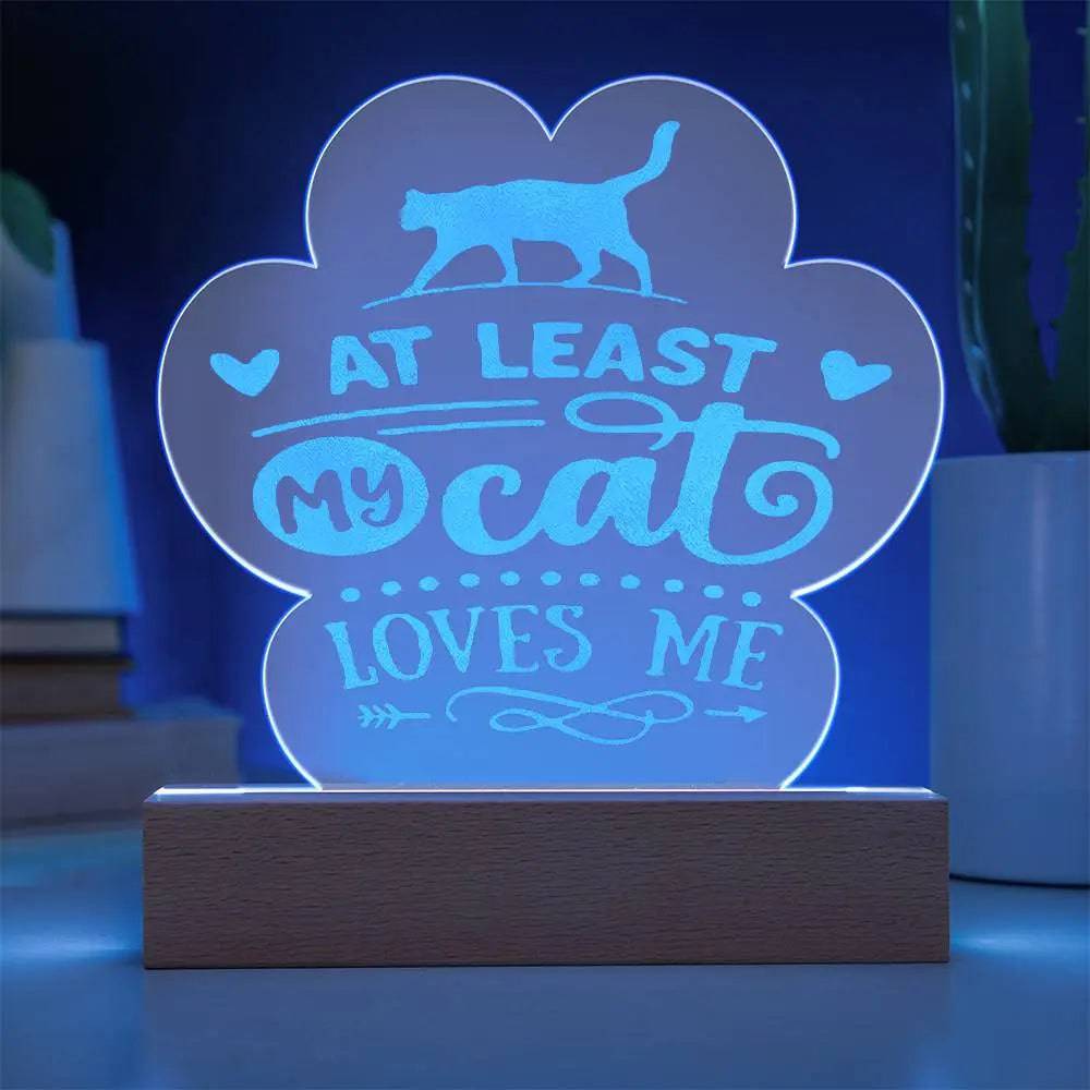 At least MY Cat Loves Me ~ Engraved Acrylic Paw Plaque - Gifts From The Heart