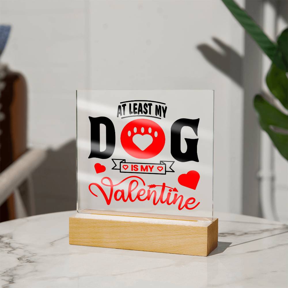 My Dog Is My Valentine ~ Acrylic Square Plaque - Gifts From The Heart