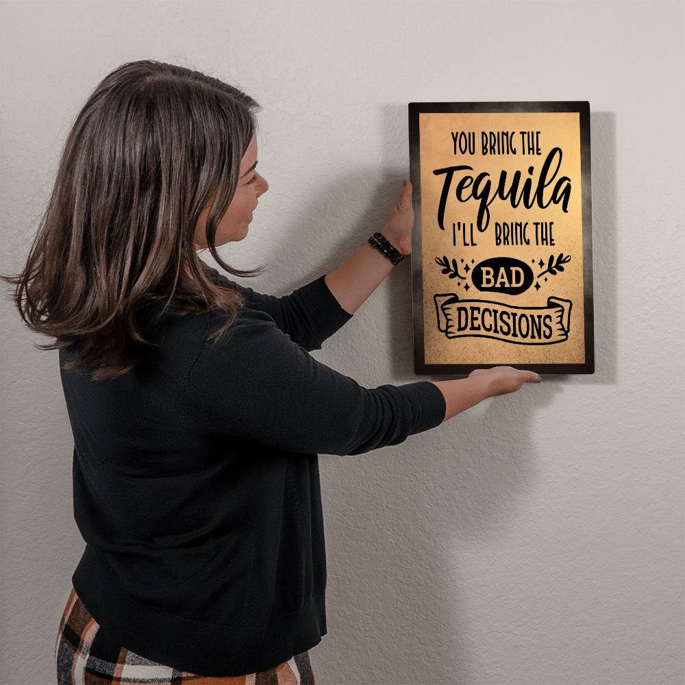 You Bring The Tequila, I'll Bring The bad Decisions - 12" x 18" Vintage Metal Sign