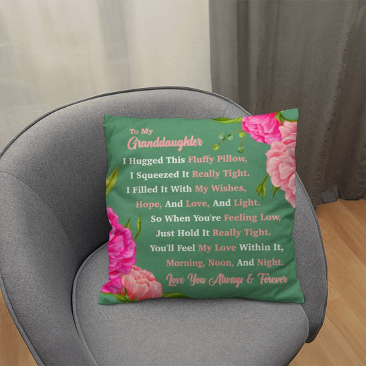 To My Granddaughter - I Hugged This Fluffy Pillow, You'll Feel My Love Within It. Beautiful Custom Throw Pillow. Perfect For Graduation.