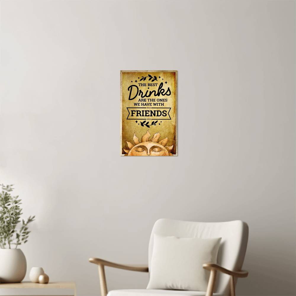 The Best Drinks Are The Ones We Have With Friends - 12" x 18" Vintage Metal Sign